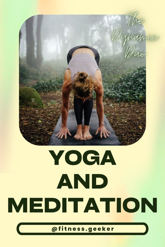 "Yoga and Meditation: The Dynamic Duo for Optimal Fitness and Wellness"