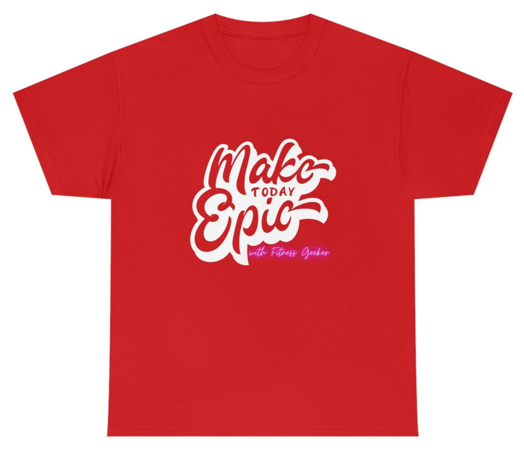 picture of "Make Today Epic" with Fitness Geeker Heavy Cotton Tee red