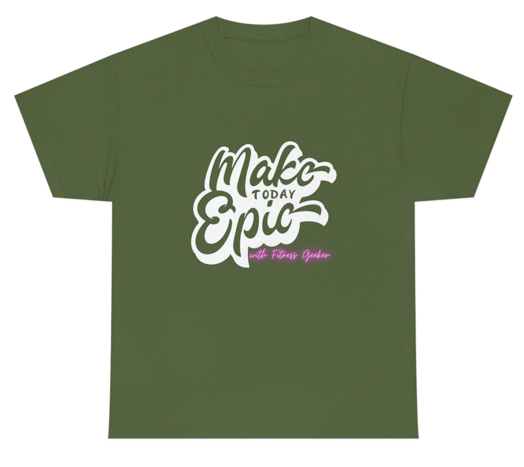 picture of "Make Today Epic" with Fitness Geeker Heavy Cotton Tee army green